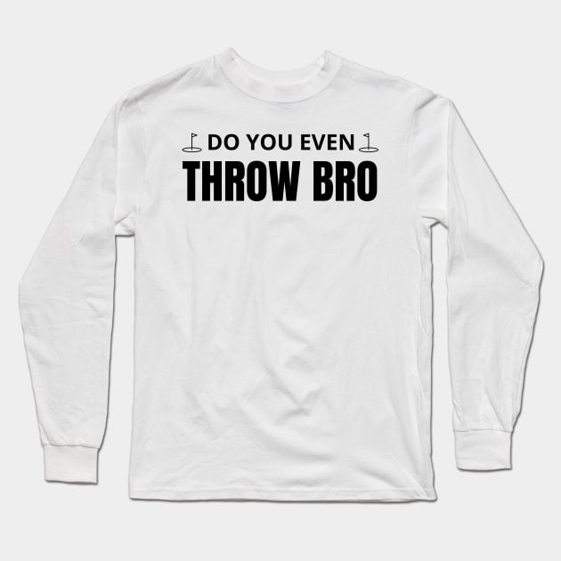 Do you even throw bro Long Sleeve T-Shirt by mdr design